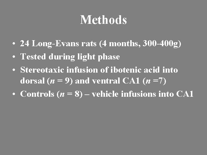 Methods • 24 Long-Evans rats (4 months, 300 -400 g) • Tested during light