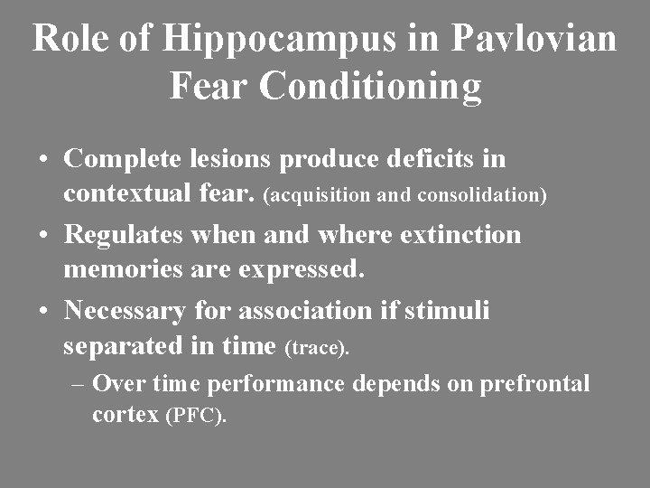 Role of Hippocampus in Pavlovian Fear Conditioning • Complete lesions produce deficits in contextual