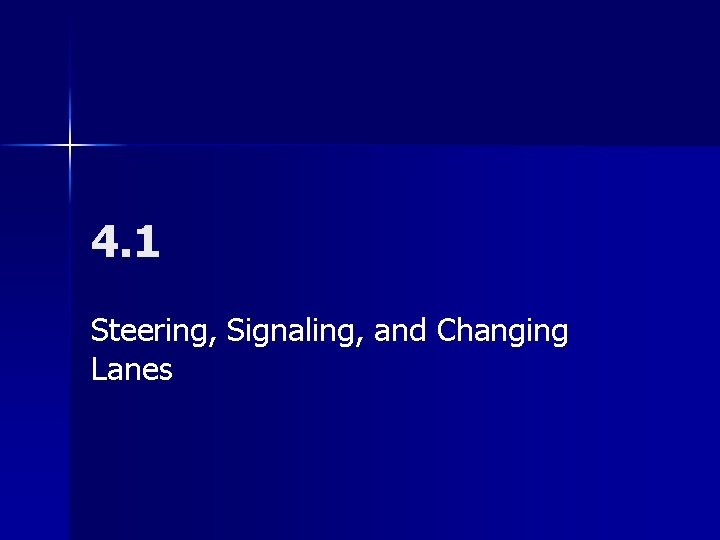 4. 1 Steering, Signaling, and Changing Lanes 