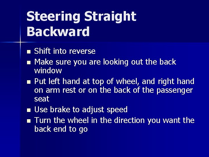 Steering Straight Backward n n n Shift into reverse Make sure you are looking
