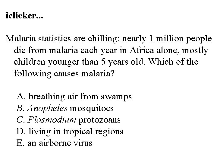 iclicker. . . Malaria statistics are chilling: nearly 1 million people die from malaria