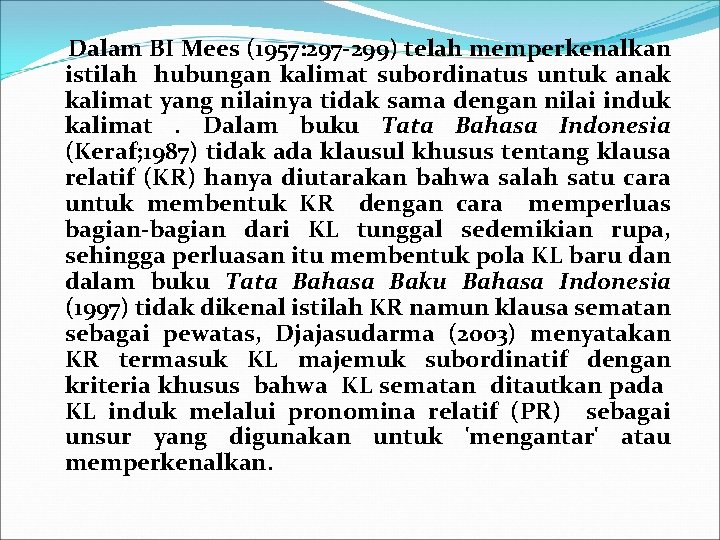 Dalam BI Mees (1957: 297 -299) telah memperkenalkan istilah hubungan kalimat subordinatus untuk anak