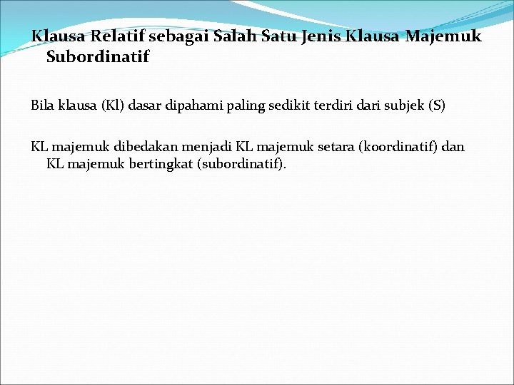 Klausa Relatif sebagai Salah Satu Jenis Klausa Majemuk Subordinatif Bila klausa (Kl) dasar dipahami