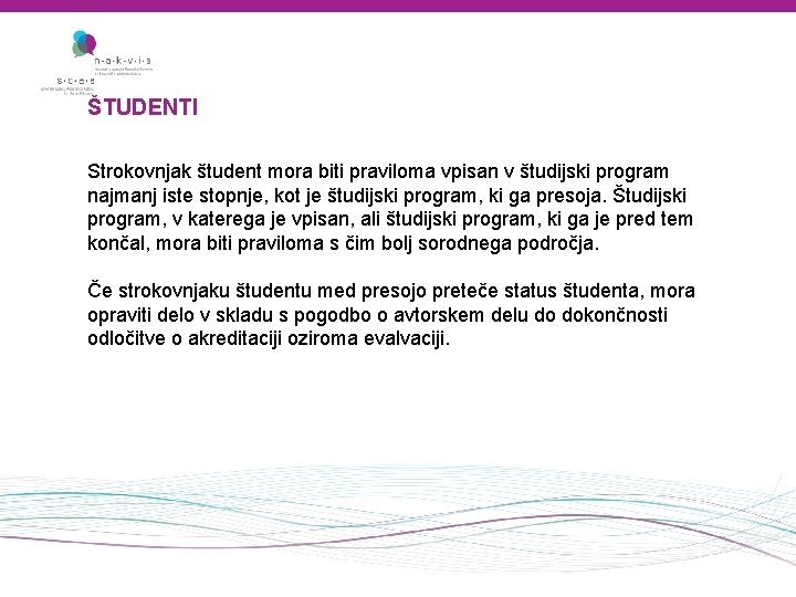 ŠTUDENTI Strokovnjak študent mora biti praviloma vpisan v študijski program najmanj iste stopnje, kot