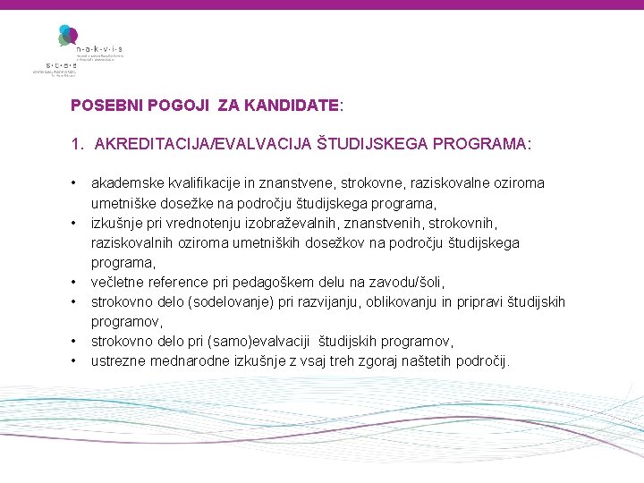 POSEBNI POGOJI ZA KANDIDATE: 1. AKREDITACIJA/EVALVACIJA ŠTUDIJSKEGA PROGRAMA: • • • akademske kvalifikacije in