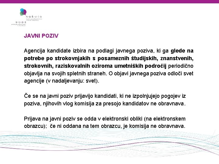 JAVNI POZIV Agencija kandidate izbira na podlagi javnega poziva, ki ga glede na potrebe