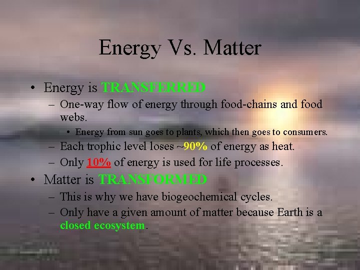 Energy Vs. Matter • Energy is TRANSFERRED – One-way flow of energy through food-chains