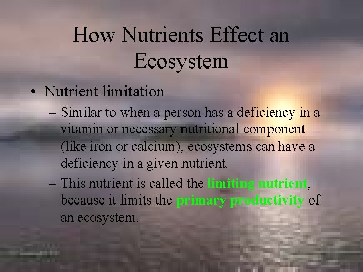 How Nutrients Effect an Ecosystem • Nutrient limitation – Similar to when a person