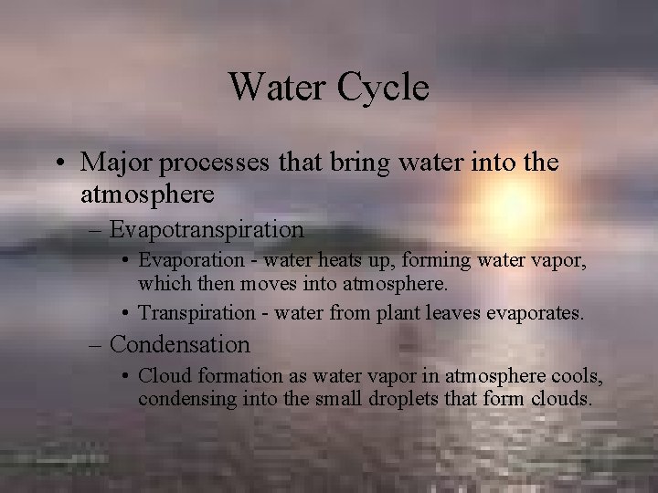 Water Cycle • Major processes that bring water into the atmosphere – Evapotranspiration •