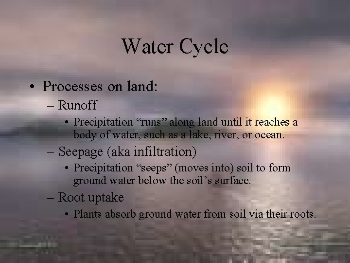 Water Cycle • Processes on land: – Runoff • Precipitation “runs” along land until