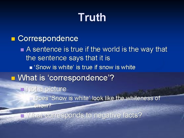 Truth n Correspondence n A sentence is true if the world is the way