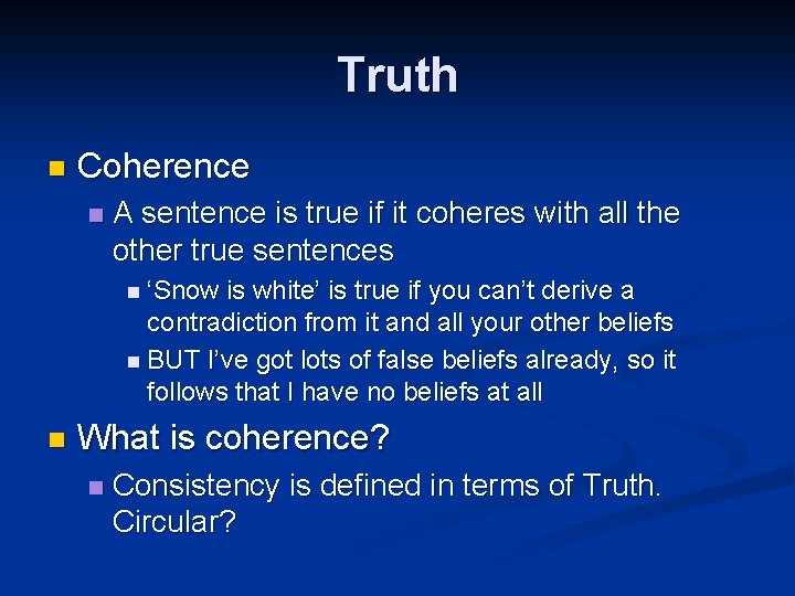 Truth n Coherence n A sentence is true if it coheres with all the