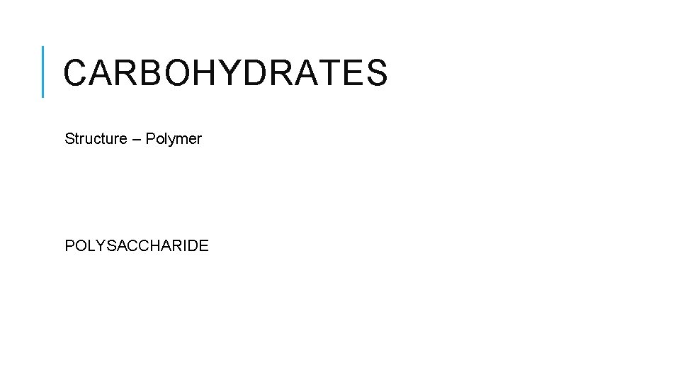 CARBOHYDRATES Structure – Polymer POLYSACCHARIDE 