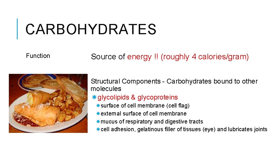 CARBOHYDRATES Function Source of energy !! (roughly 4 calories/gram) Structural Components - Carbohydrates bound