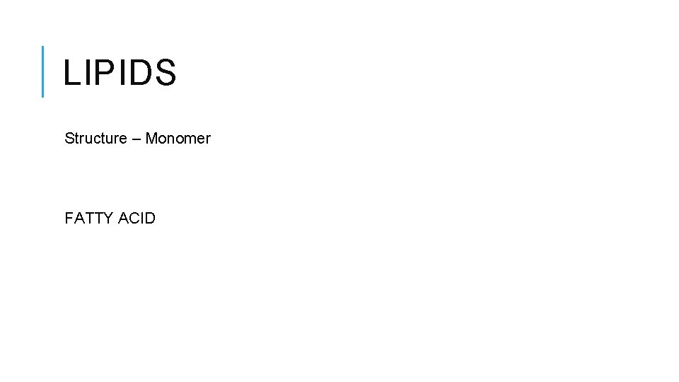 LIPIDS Structure – Monomer FATTY ACID 