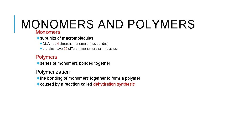 MONOMERS AND POLYMERS Monomers subunits of macromolecules DNA has 4 different monomers (nucleotides) proteins