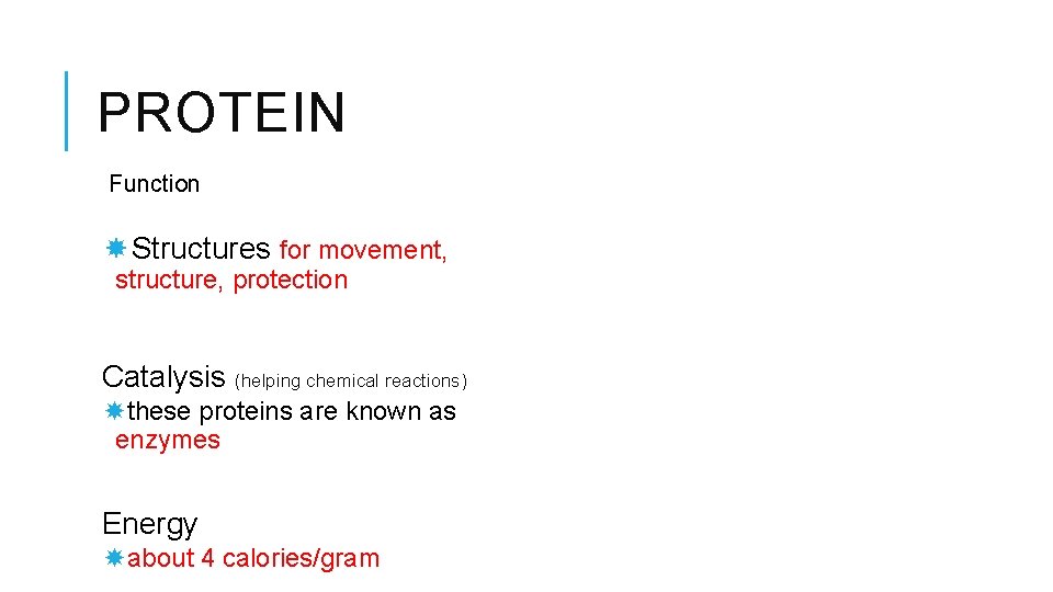 PROTEIN Function Structures for movement, structure, protection Catalysis (helping chemical reactions) these proteins are