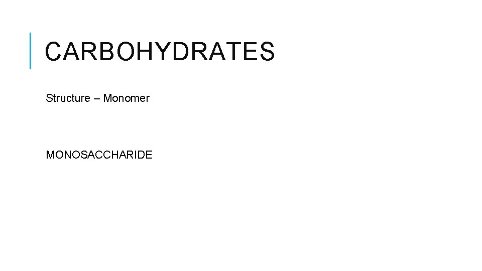 CARBOHYDRATES Structure – Monomer MONOSACCHARIDE 