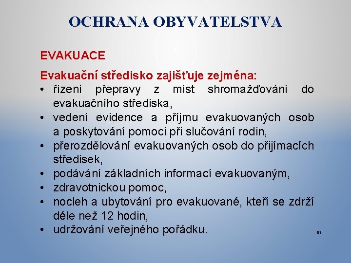 OCHRANA OBYVATELSTVA EVAKUACE Evakuační středisko zajišťuje zejména: • řízení přepravy z míst shromažďování do