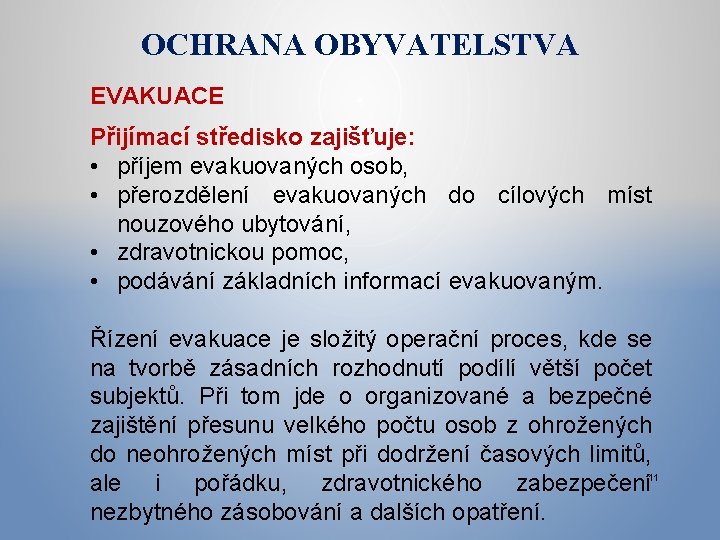 OCHRANA OBYVATELSTVA EVAKUACE Přijímací středisko zajišťuje: • příjem evakuovaných osob, • přerozdělení evakuovaných do