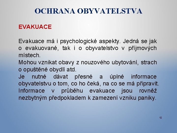 OCHRANA OBYVATELSTVA EVAKUACE Evakuace má i psychologické aspekty. Jedná se jak o evakuované, tak