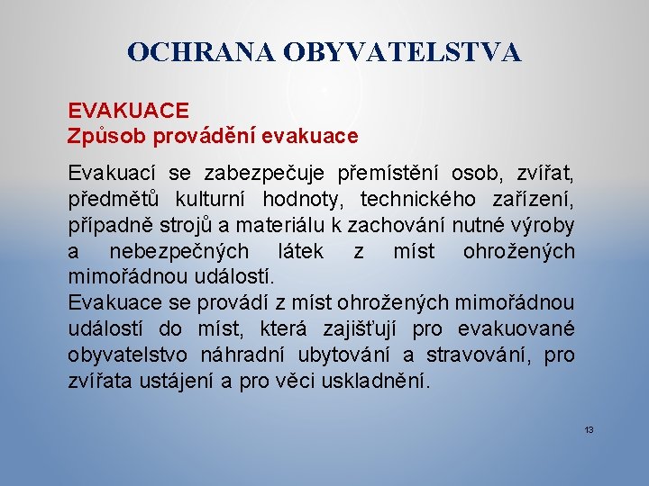 OCHRANA OBYVATELSTVA EVAKUACE Způsob provádění evakuace Evakuací se zabezpečuje přemístění osob, zvířat, předmětů kulturní