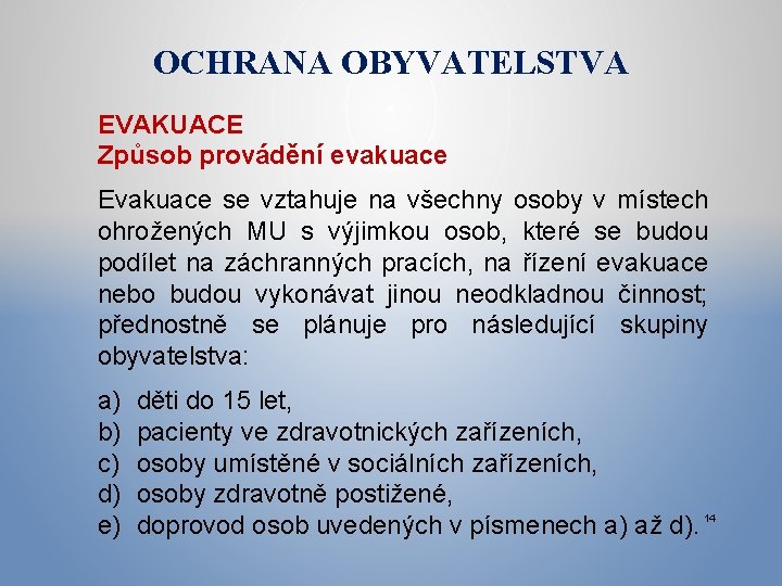 OCHRANA OBYVATELSTVA EVAKUACE Způsob provádění evakuace Evakuace se vztahuje na všechny osoby v místech