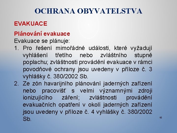 OCHRANA OBYVATELSTVA EVAKUACE Plánování evakuace Evakuace se plánuje: 1. Pro řešení mimořádné události, které