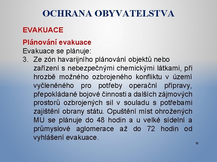 OCHRANA OBYVATELSTVA EVAKUACE Plánování evakuace Evakuace se plánuje: 3. Ze zón havarijního plánování objektů