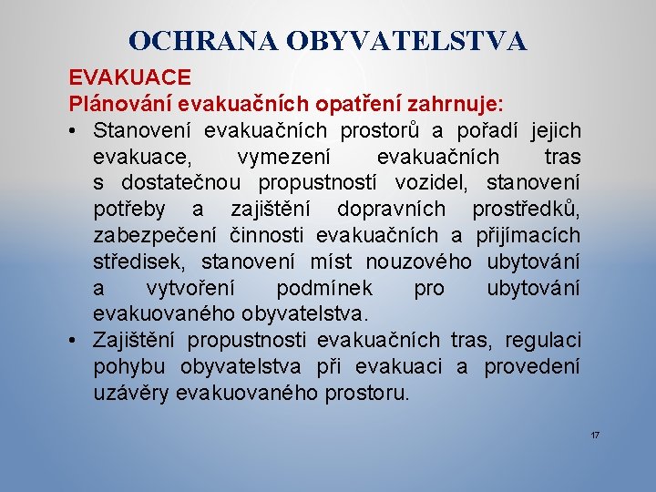 OCHRANA OBYVATELSTVA EVAKUACE Plánování evakuačních opatření zahrnuje: • Stanovení evakuačních prostorů a pořadí jejich