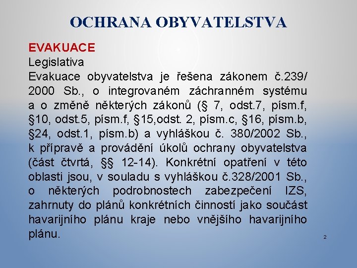 OCHRANA OBYVATELSTVA EVAKUACE Legislativa Evakuace obyvatelstva je řešena zákonem č. 239/ 2000 Sb. ,