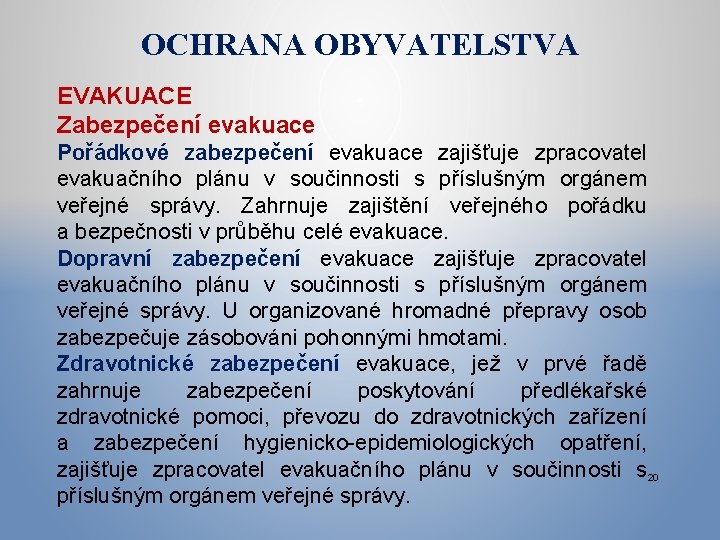 OCHRANA OBYVATELSTVA EVAKUACE Zabezpečení evakuace Pořádkové zabezpečení evakuace zajišťuje zpracovatel evakuačního plánu v součinnosti