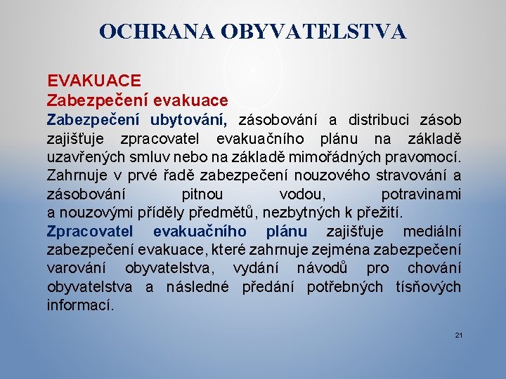 OCHRANA OBYVATELSTVA EVAKUACE Zabezpečení evakuace Zabezpečení ubytování, zásobování a distribuci zásob zajišťuje zpracovatel evakuačního