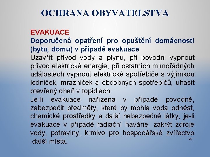 OCHRANA OBYVATELSTVA EVAKUACE Doporučená opatření pro opuštění domácnosti (bytu, domu) v případě evakuace Uzavřít