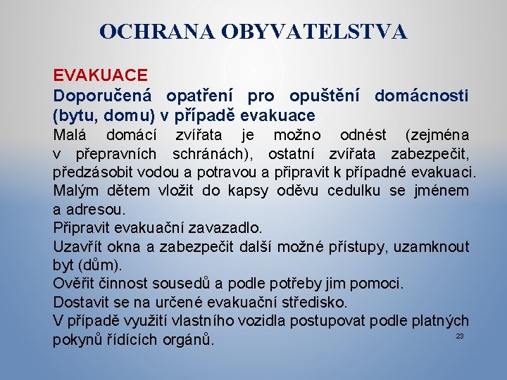 OCHRANA OBYVATELSTVA EVAKUACE Doporučená opatření pro opuštění domácnosti (bytu, domu) v případě evakuace Malá