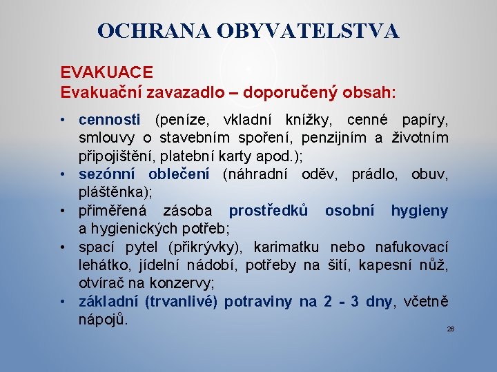 OCHRANA OBYVATELSTVA EVAKUACE Evakuační zavazadlo – doporučený obsah: • cennosti (peníze, vkladní knížky, cenné