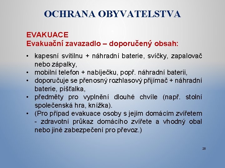 OCHRANA OBYVATELSTVA EVAKUACE Evakuační zavazadlo – doporučený obsah: • kapesní svítilnu + náhradní baterie,