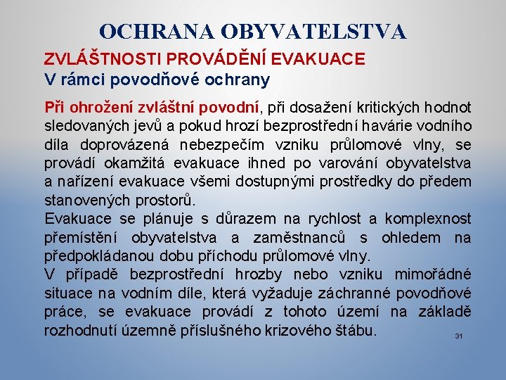 OCHRANA OBYVATELSTVA ZVLÁŠTNOSTI PROVÁDĚNÍ EVAKUACE V rámci povodňové ochrany Při ohrožení zvláštní povodní, při