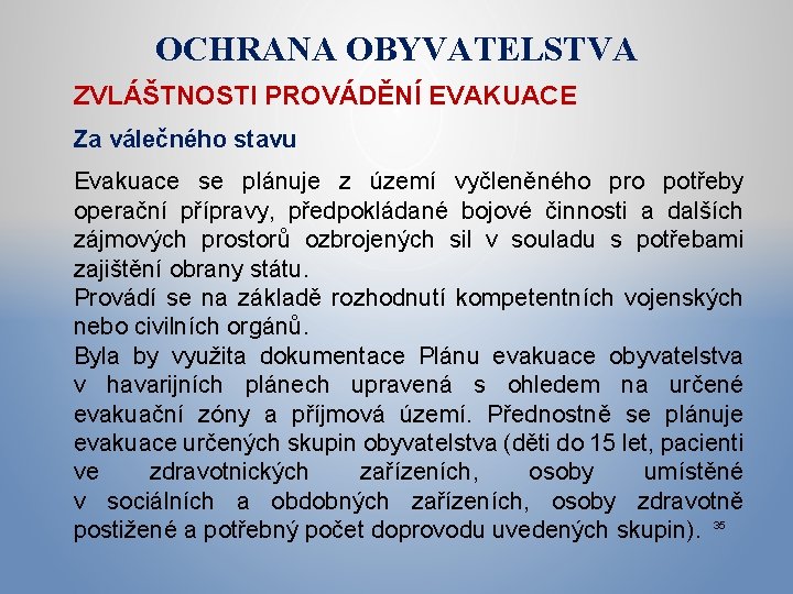 OCHRANA OBYVATELSTVA ZVLÁŠTNOSTI PROVÁDĚNÍ EVAKUACE Za válečného stavu Evakuace se plánuje z území vyčleněného