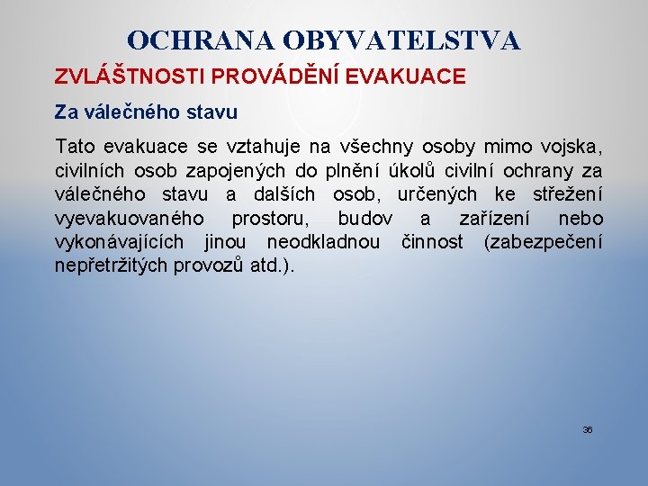 OCHRANA OBYVATELSTVA ZVLÁŠTNOSTI PROVÁDĚNÍ EVAKUACE Za válečného stavu Tato evakuace se vztahuje na všechny