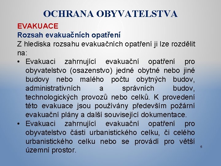 OCHRANA OBYVATELSTVA EVAKUACE Rozsah evakuačních opatření Z hlediska rozsahu evakuačních opatření ji lze rozdělit