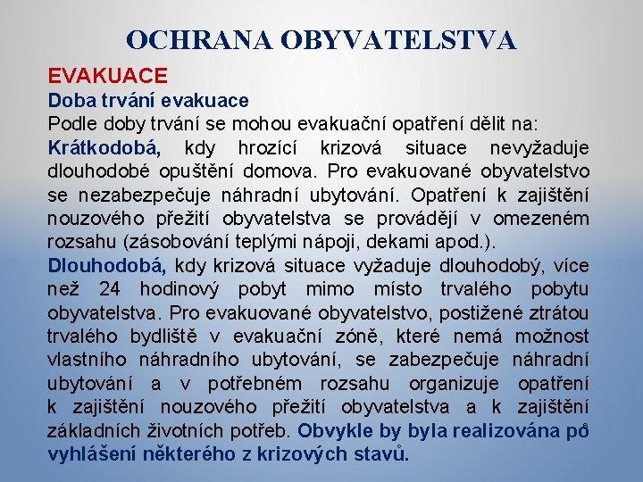 OCHRANA OBYVATELSTVA EVAKUACE Doba trvání evakuace Podle doby trvání se mohou evakuační opatření dělit