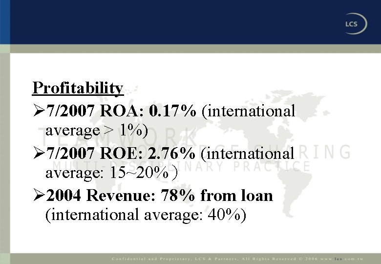 Profitability Ø 7/2007 ROA: 0. 17% (international average > 1%) Ø 7/2007 ROE: 2.