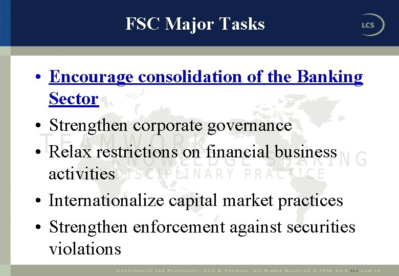 FSC Major Tasks • Encourage consolidation of the Banking Sector • Strengthen corporate governance