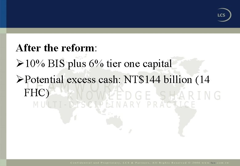 After the reform: Ø 10% BIS plus 6% tier one capital ØPotential excess cash: