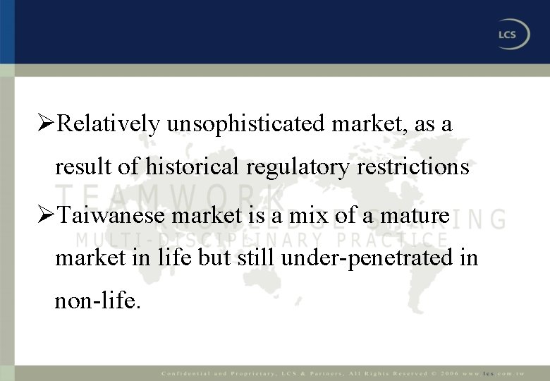 ØRelatively unsophisticated market, as a result of historical regulatory restrictions ØTaiwanese market is a