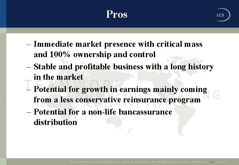 Pros – Immediate market presence with critical mass and 100% ownership and control –