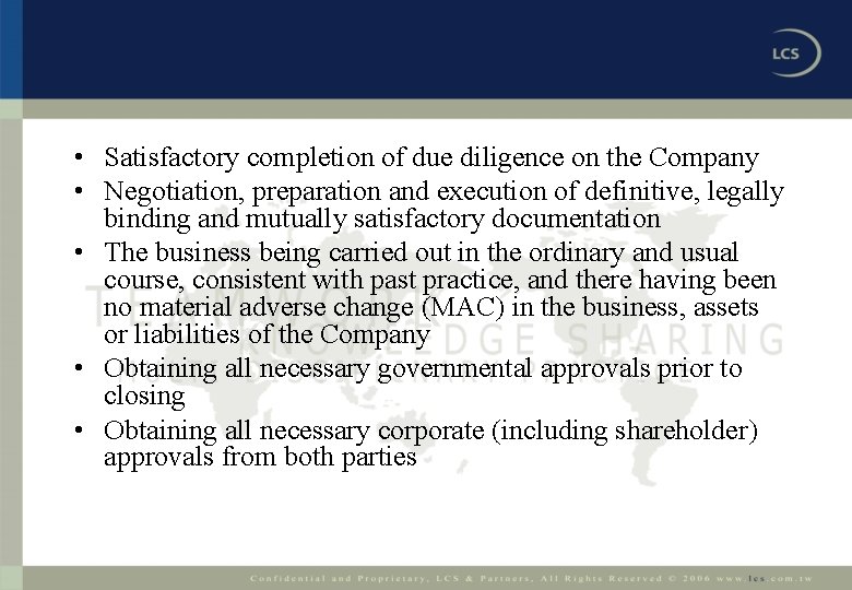  • Satisfactory completion of due diligence on the Company • Negotiation, preparation and