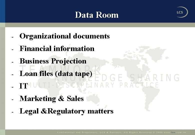 Data Room - Organizational documents - Financial information - Business Projection - Loan files