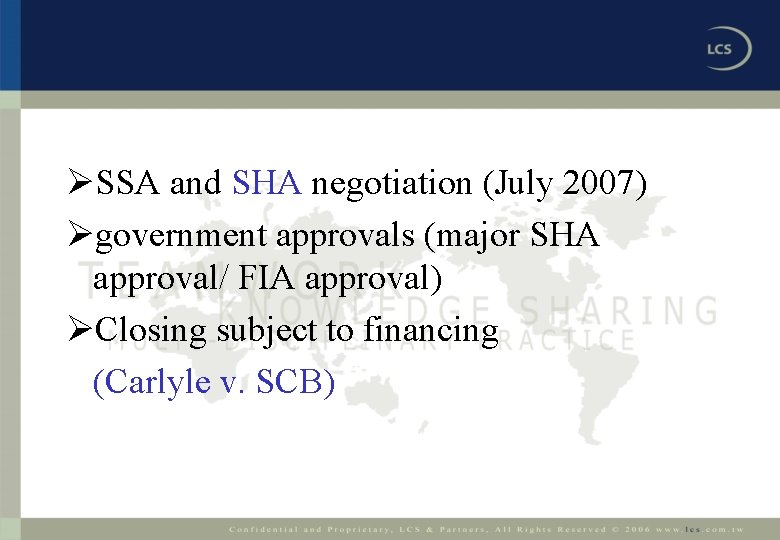 ØSSA and SHA negotiation (July 2007) Øgovernment approvals (major SHA approval/ FIA approval) ØClosing